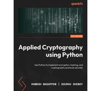 Applied Cryptography using Python Implement encryption, hashing, and cryptographic protocols securely with Python - RAMESH NAGAPPAN - Packt Publishing - ebook (ePub) - Livre