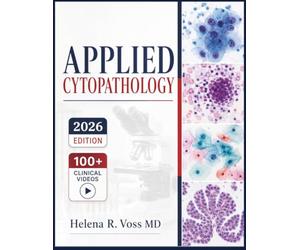 APPLIED CYTOPATHOLOGY: A Practical Textbook of Diagnostic Cytology, Clinical Correlation, Cell Morphology, Pathology Reporting, and Specimen Interpretation for Laboratory and Medical Students