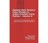 Applied Data Science Case Studies in Indian Context using Python - Volume 4: Generative AI, Explainable AI, Edge AI, Advanced Quantum, and Responsible AI