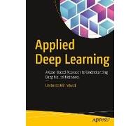 Applied Deep Learning: A Case-Based Approach To Understanding Deep Neural Networks