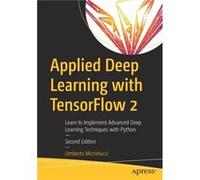 Applied Deep Learning with TensorFlow 2 by Umberto Michelucci Umberto Michelucci (Auteur)