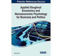 Applied Doughnut Economics And Neuroeconomic Psychology For Business And Politics