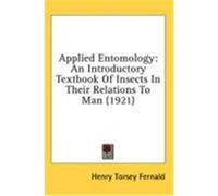 Applied Entomology: An Introductory Textbook of Insects in Their Relations to Man (1921) Fernald, Henry Torsey (Auteur)