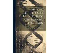 Applied Eugenics, By Paul Popenoe ...And Roswell Hill Johnson