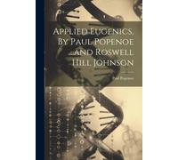 Applied Eugenics, By Paul Popenoe ...And Roswell Hill Johnson