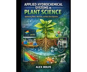 Applied Hydro-chemical Systems in Plant Science: Advanced Principles and Practical Approaches for Hydroponic and Soil-Based Systems