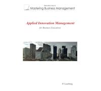 Applied Innovation Management for Business Executives