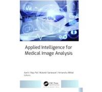 Applied Intelligence for Medical Image Analysis - Apple Academic Press Inc. - Apple Academic Press Inc. - Livre en Anglais - Hardback Apple Academic Press Inc.Apple Academic Press Inc. (Auteur)