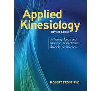 Applied Kinesiology, Revised Edition: A Training Manual and Reference Book of Basic Principles and Practices-
