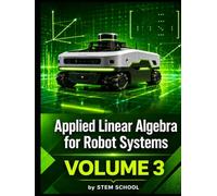 Applied Linear Algebra for Robot Systems Volume 3: Mathematics for Robotics, Automation and Intelligent Machines
