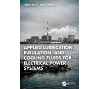 Applied Lubrication, Insulation, and Cooling Fluids for Electrical Power Systems - Michael D. Holloway - CRC Press - ebook (ePub) - Livre