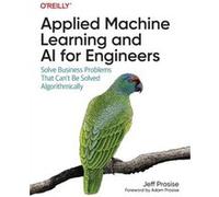 Applied Machine Learning and AI for Engineers by Jeff Prosise Jeff Prosise (Auteur)