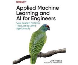 Applied Machine Learning and AI for Engineers by Jeff Prosise Jeff Prosise (Auteur)