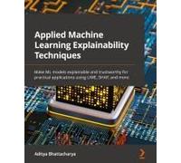 Applied Machine Learning Explainability Techniques