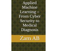 Applied Machine Learning - From Cyber Security to Medical Diagnosis