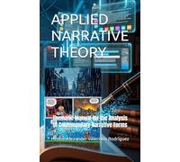 APPLIED NARRATIVE THEORY: Thematic Manual for the Analysis of Contemporary Narrative Forms