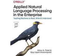 Applied Natural Language Processing in the Enterprise by Ajay Arasanipalai Ajay Arasanipalai (Auteur)