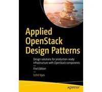 Applied OpenStack Design Patterns: Design solutions for production-ready infrastructure with OpenStack components - [Version Originale] Uchit Vyas (Auteur)