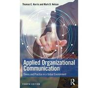 Applied Organizational Communication: Theory and Practice in a Global Environment (Routledge Communication) - [Livre en VO] Thomas E Harris, Mark D Nelson (Auteur)