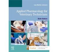 Applied Pharmacology for Veterinary Technicians by MartiniJohnson & Lisa & DVM & CVT Professor & Director Veterinary Technician Program Lehigh Carbon and Martini-Johnson, Lisa, DVM, CVT (Professor, Di