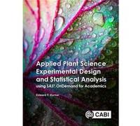 Applied Plant Science Experimental Design and Statistical Analysis Using SAS OnDemand for Academics by Durner & Associate Professor Edward Rutgers & The S Durner, Associate Professor Edward (Rutgers, 