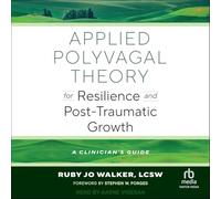 Applied Polyvagal Theory for Resilience and Post-Traumatic Growth: A Clinician's Guide