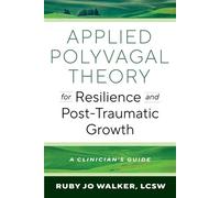 Applied Polyvagal Theory for Resilience and Post-Traumatic Growth A Clinician's Guide - Ruby Jo Walker LCSW CHT SEP - W. w. norton & company - ebook (ePub) - Livre
