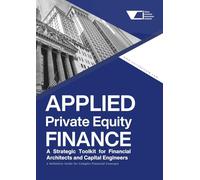 Applied Private Equity Finance: A Strategic Toolkit for Financial Architects and Capital Engineers