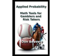 Applied Probability: Math Tools for Gamblers and Risk Takers