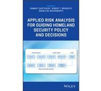 Applied Risk Analysis for Guiding Homeland Security Policy and Decisions Applied Risk Analysis for Guiding Homeland Security Policy and Decisions (Auteur)