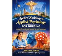 Applied Sociology & Applied Psychology for Nursing: A Comprehensive Textbook for Global Nursing Examinations (INC | BUHS | NCLEX | CBT | HAAD | DHA | MOH | UK NMC | International Nursing Students)