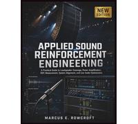 APPLIED SOUND REINFORCEMENT ENGINEERING: A Practical Guide to Loudspeaker Coverage, Power Amplification, DSP, Measurement, System Alignment, and Live Audio Optimization