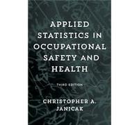 Applied Statistics in Occupational Safety and Health by Christopher A. Janicak Christopher A Janicak (Auteur)