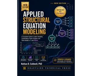 Applied Structural Equation Modeling: A Complete Guide to Latent Variables, Confirmatory Factor Analysis, and Path Models in R and Mplus