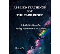 Applied Teachings for The Carb Reset: A Guide Workbook to Harley Pasternak M.Sc's Book