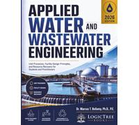 Applied Water and Wastewater Engineering: Unit Processes, Facility Design Principles, and Resource Recovery for Students and Practitioners