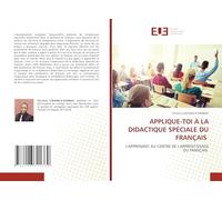 APPLIQUE-TOI À LA DIDACTIQUE SPÉCIALE DU FRANÇAIS: L'APPRENANT AU CENTRE DE L'APPRENTISSAGE DU FRANÇAIS