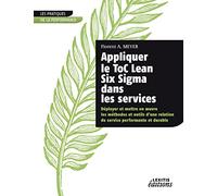 Appliquer le ToC Lean Six Sigma dans les services: Déployer et mettre en oeuvre les méthodes et outils d'une relation de service performante et durable