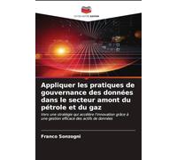Appliquer les pratiques de gouvernance des données dans le secteur amont du pétrole et du gaz: Vers une stratégie qui accélère l'innovation grâce à une gestion efficace des actifs de données