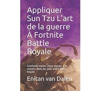 Appliquer Sun Tzu L'art de la guerre À Fortnite Battle Royale: Comment mener votre équipe à la victoire dans les jeux vidéo Battle-Royale