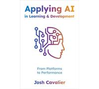 Applying AI in Learning and Development From Platforms to Performance - Josh Cavalier - Association for Talent Development - ebook (ePub) - Livre