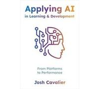 Applying AI in Learning and Development - Josh Cavalier - American Society for Training amp Development - Livre en Anglais - Paperback Josh CavalierJosh Cavalier (Auteur)