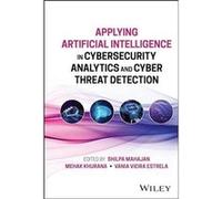 Applying Artificial Intelligence in Cybersecurity Analytics and Cyber Threat Detection Applying Artificial Intelligence in Cybersecurity Analytics and Cyber Threat Detection (Auteur)