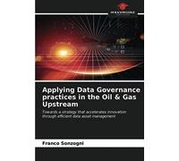 Applying Data Governance Practices In The Oil & Gas Upstream