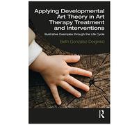 Applying Developmental Art Theory In Art Therapy Treatment And Interventions