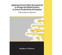 Applying Earned Value Management to Design-Bid-. Warhoe, P..=