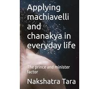 Applying machiavelli and chanakya in everyday life: The prince and minister factor