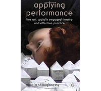 Applying Performance: Live Art, Socially Engaged Theatre And Affective Practice