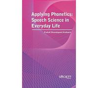 Applying Phonetics: Speech Science In Everyday Life