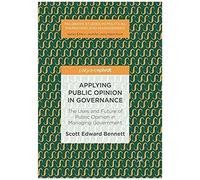Applying Public Opinion In Governance : The Uses And Future Of Public Opinion In Managing Government